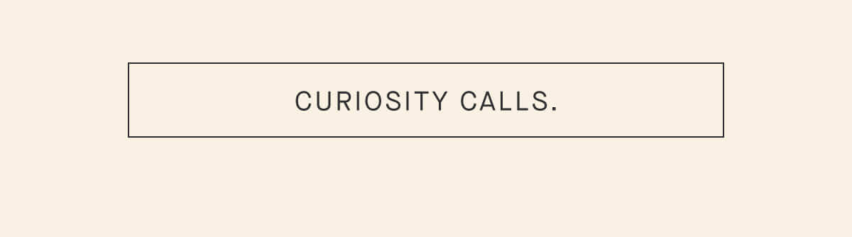 Curiosity Calls
