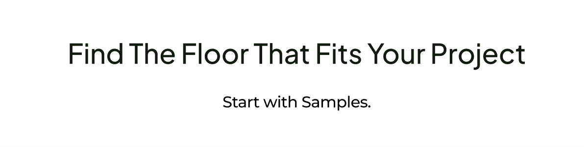 Find the Floor That Fits Your Project. Start with Samples. 