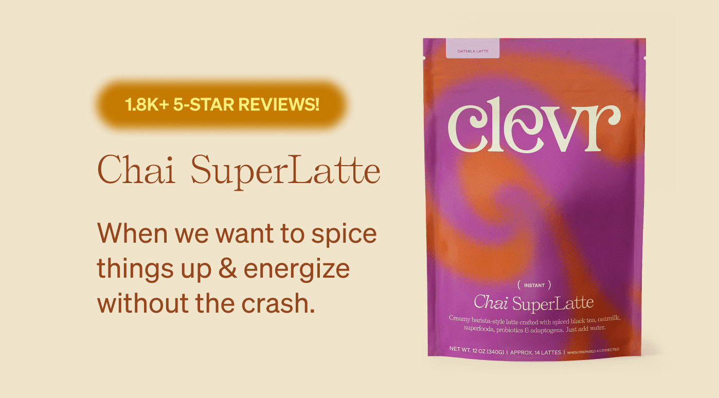 1.8K+ 5-STAR REVIEWS! Chai SuperLatte When we want to spice things up & energize without the crash.