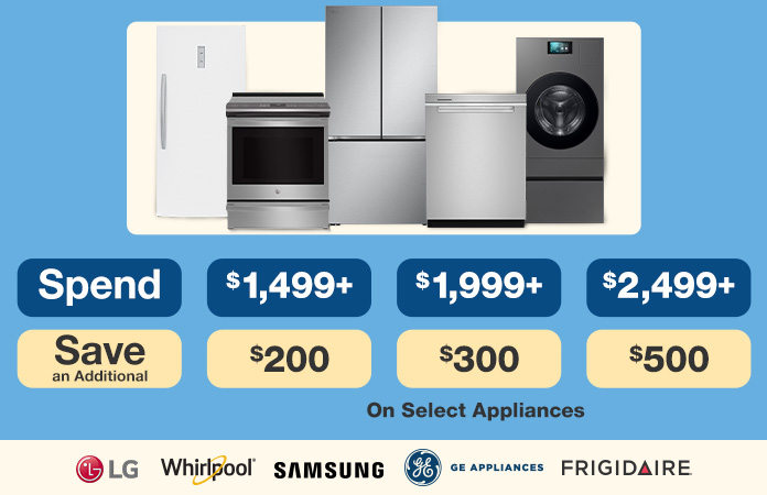 Spend $1,499 save $200, spend $1,999 save $300, spend $2,499 save $500 on select appliances