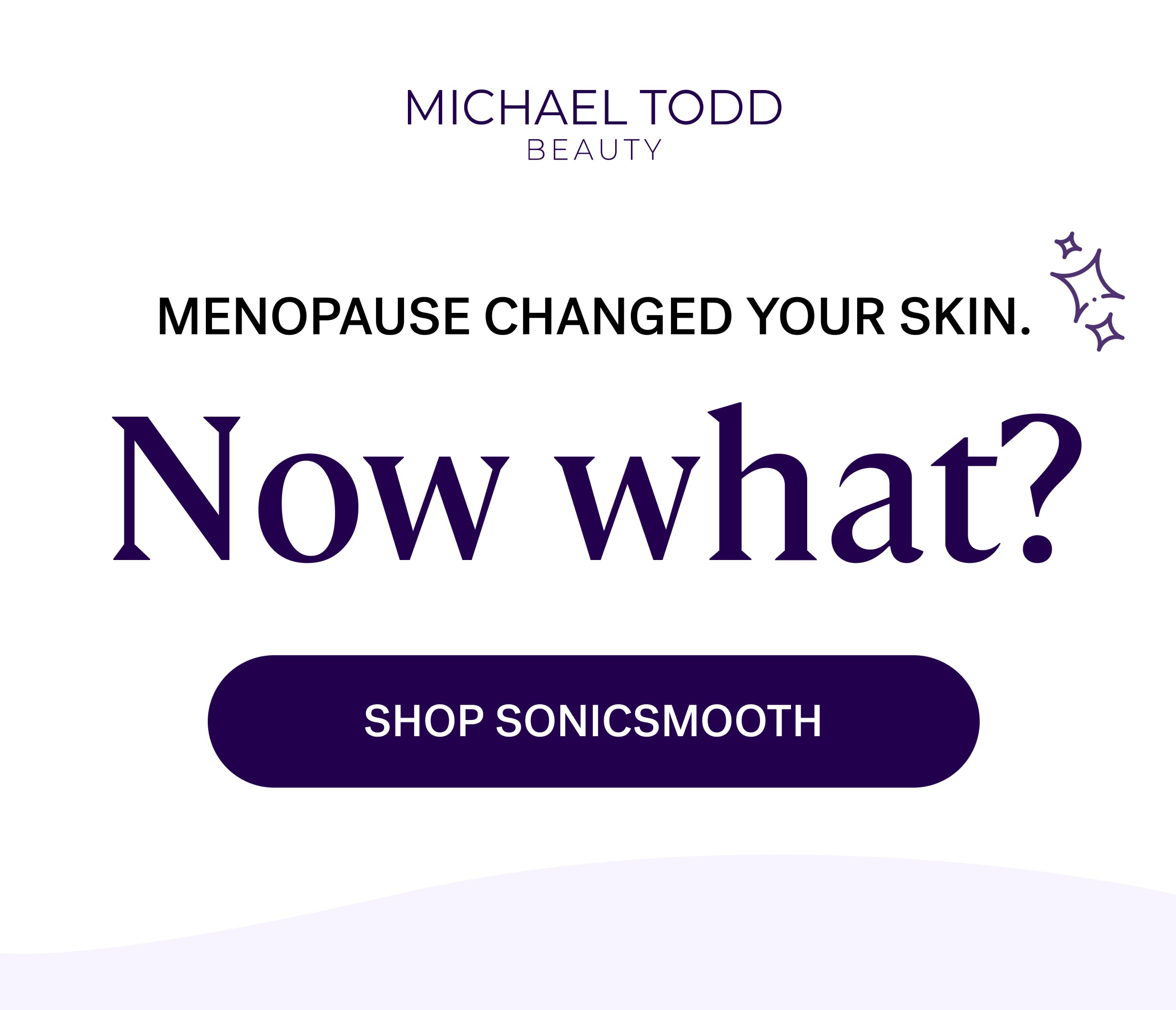 Menopause changed your skin. Now what? SHOP SONICSMOOTH
