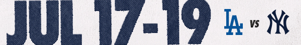 LAD vs. NYY: July 17-19
