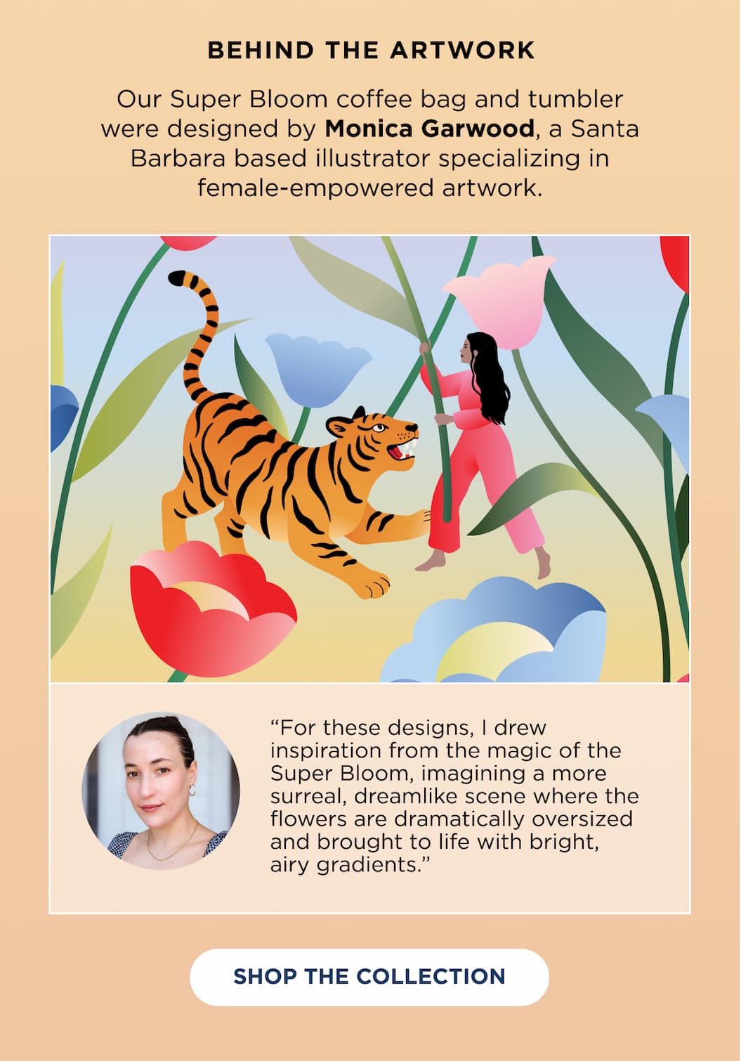 Behind the artwork: our Super Bloom coffee bag and tumbler were designed by Monica Garwood, a Santa Barbara based illustrator specializing in female-empowered artwork