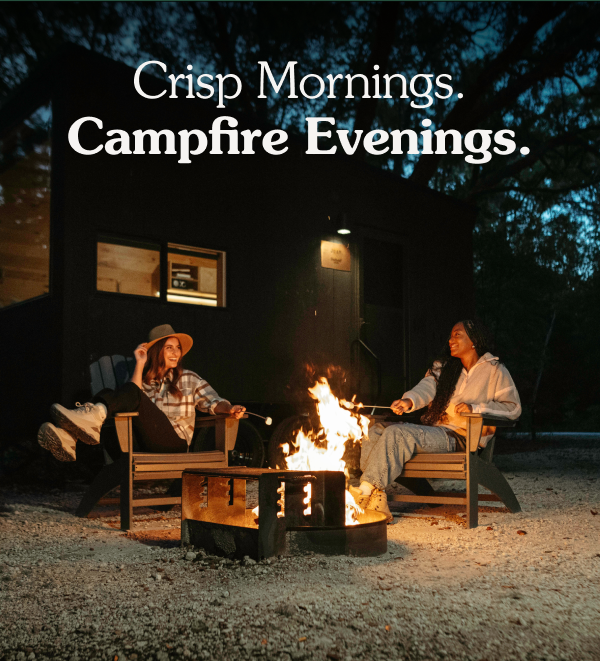 Crisp Mornings. Campfire Evenings. 