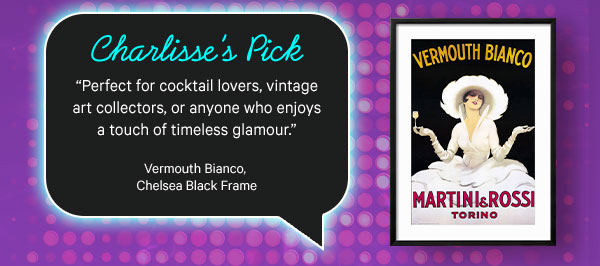 Charlisse’s Pick: Vermouth Bianco Chelsea Black Frame - “Perfect for cocktail lovers, vintage art collectors, or anyone who enjoys a touch of timeless glamour”