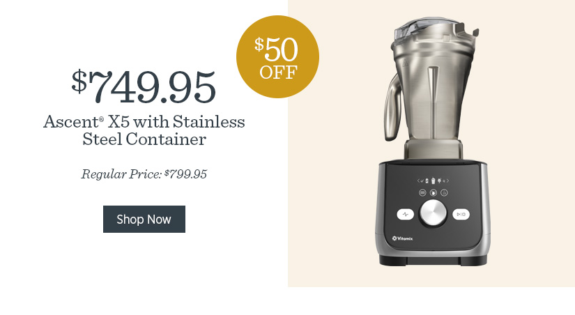 Ascent X5 with Stainless Steal Container - Now $50 off