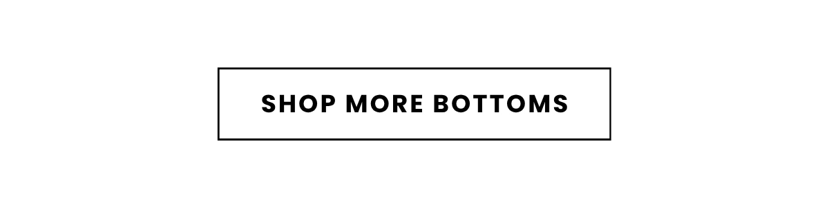 SHOP MORE BOTTOMS