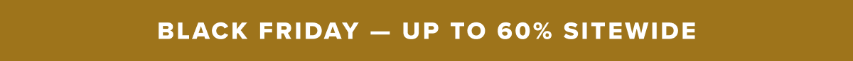 Early Access - Up to 60% Sitewide