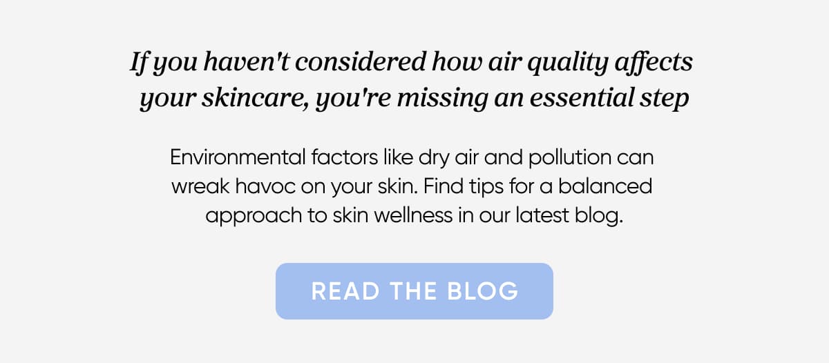 If you haven't considered how air qiuality affects your skincare, you're missing an essential step