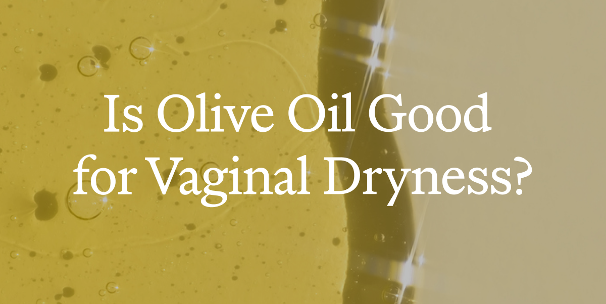 Is Olive Oil Good For Vaginal Dryness?