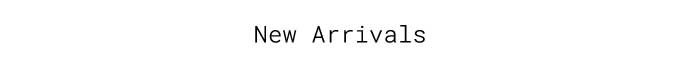 New Arrivals