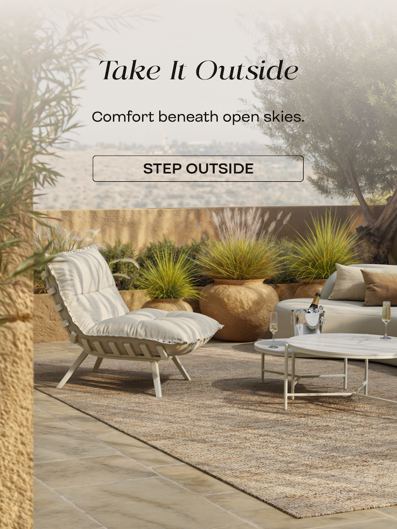 Take It Outside  Comfort beneath open skies.  STEP OUTSIDE