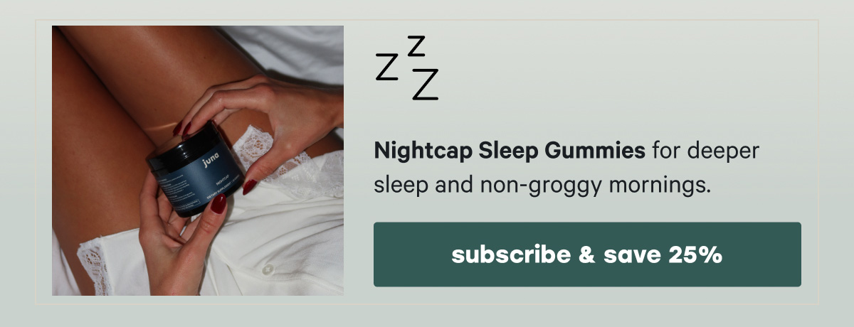 Nightcap Sleep Gummies for deeper sleep, steadier mood, and a metabolism that keeps up. | [SUBSCRIBE & SAVE 25%]