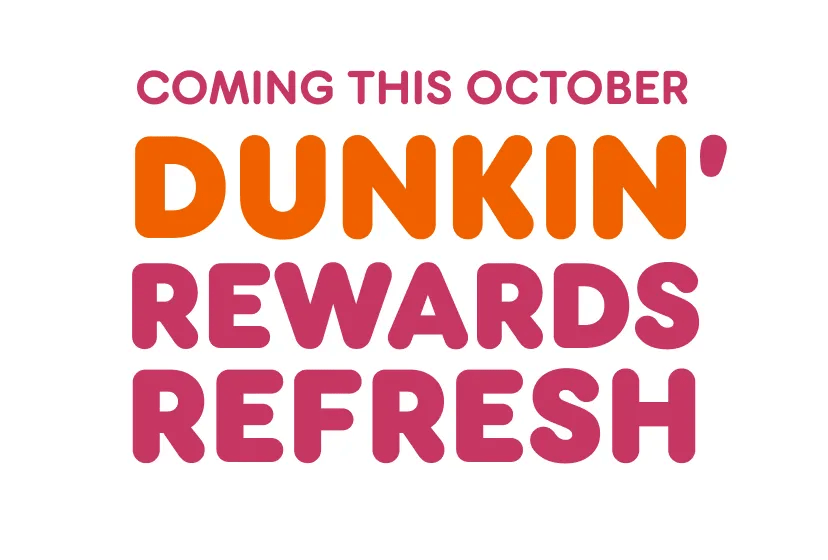Coming this October. Dunkin' Rewards refresh.