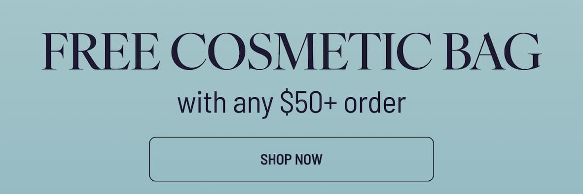 FREE COSMETIC BAG - With any $50+ order I SHOP NOW