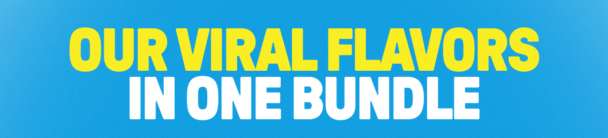 Our Viral Flavors in One Bundle