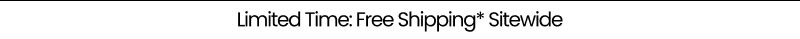 Limited Time: Free Shipping* Sitewide