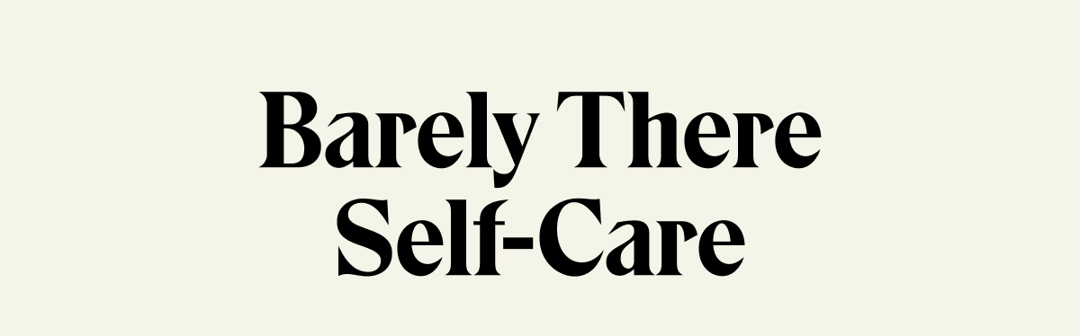 Barely There Self-Care
