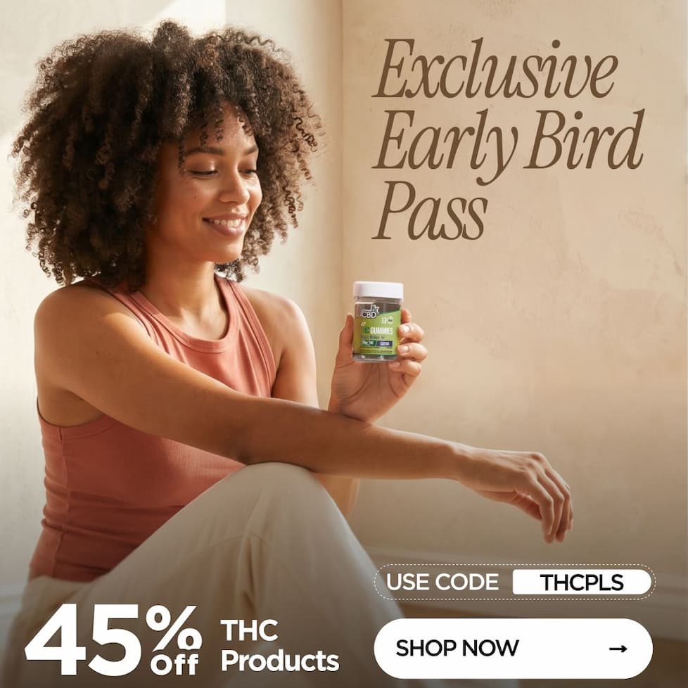 Early Bird Sale 45% OFF THC Products Use code THCPLS
