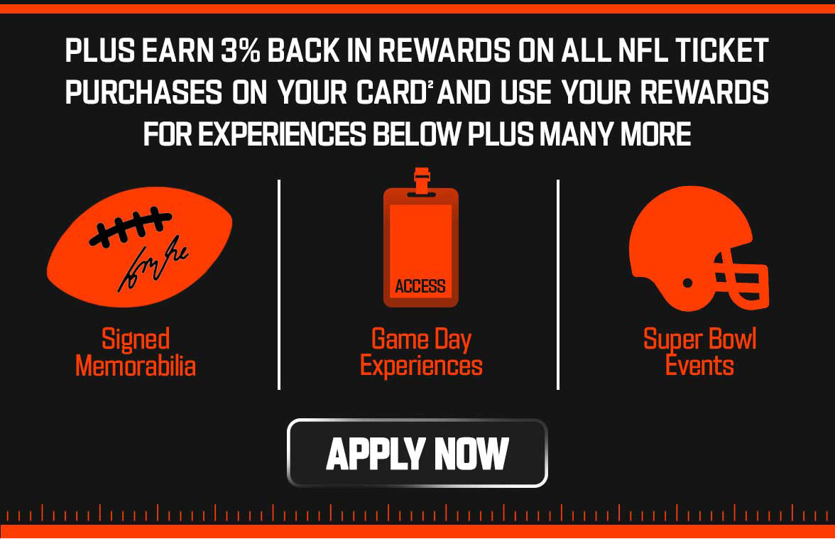 Plus earn 3% back in rewards on all NFL ticket purchases on your card and use your rewards for experiences below plus many more. - Apply Now >