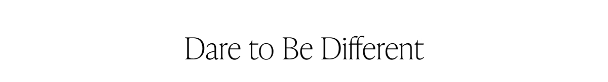 Dare to Be Different