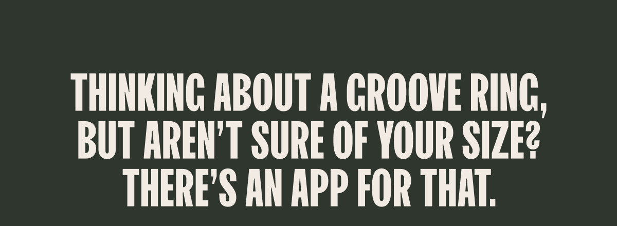 Thinking about a Groove Ring, but aren't sure of your size? There's an app for that.
