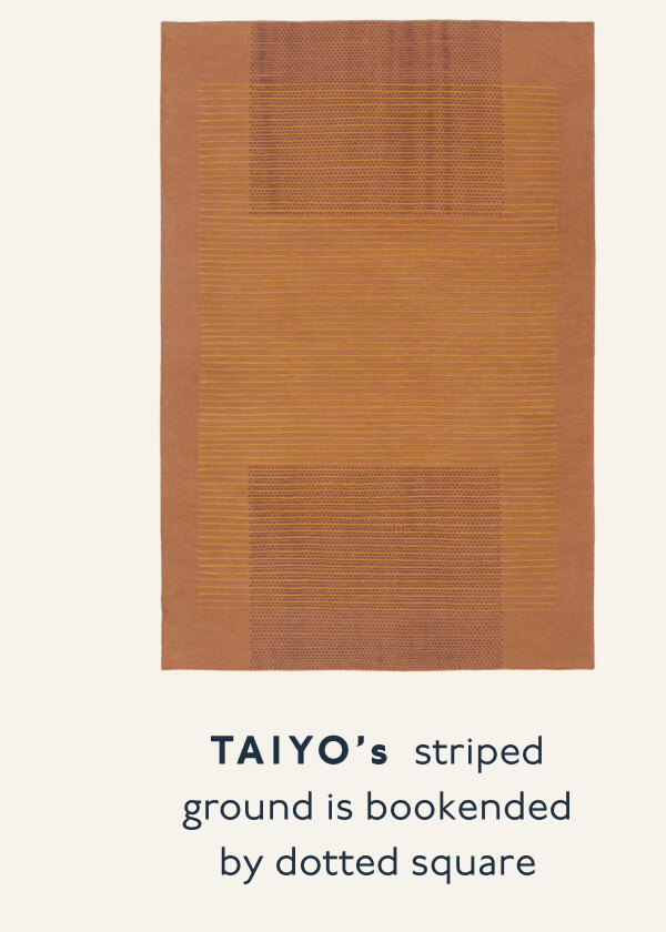TAIYO’s striped ground is bookended by dotted square