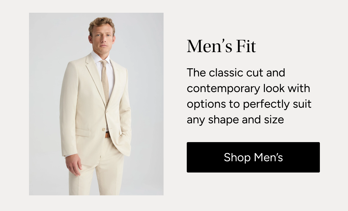 Men's Fit: The classic cut and contemporary look with options to perfectly suit any shape & size. | Shop Men's
