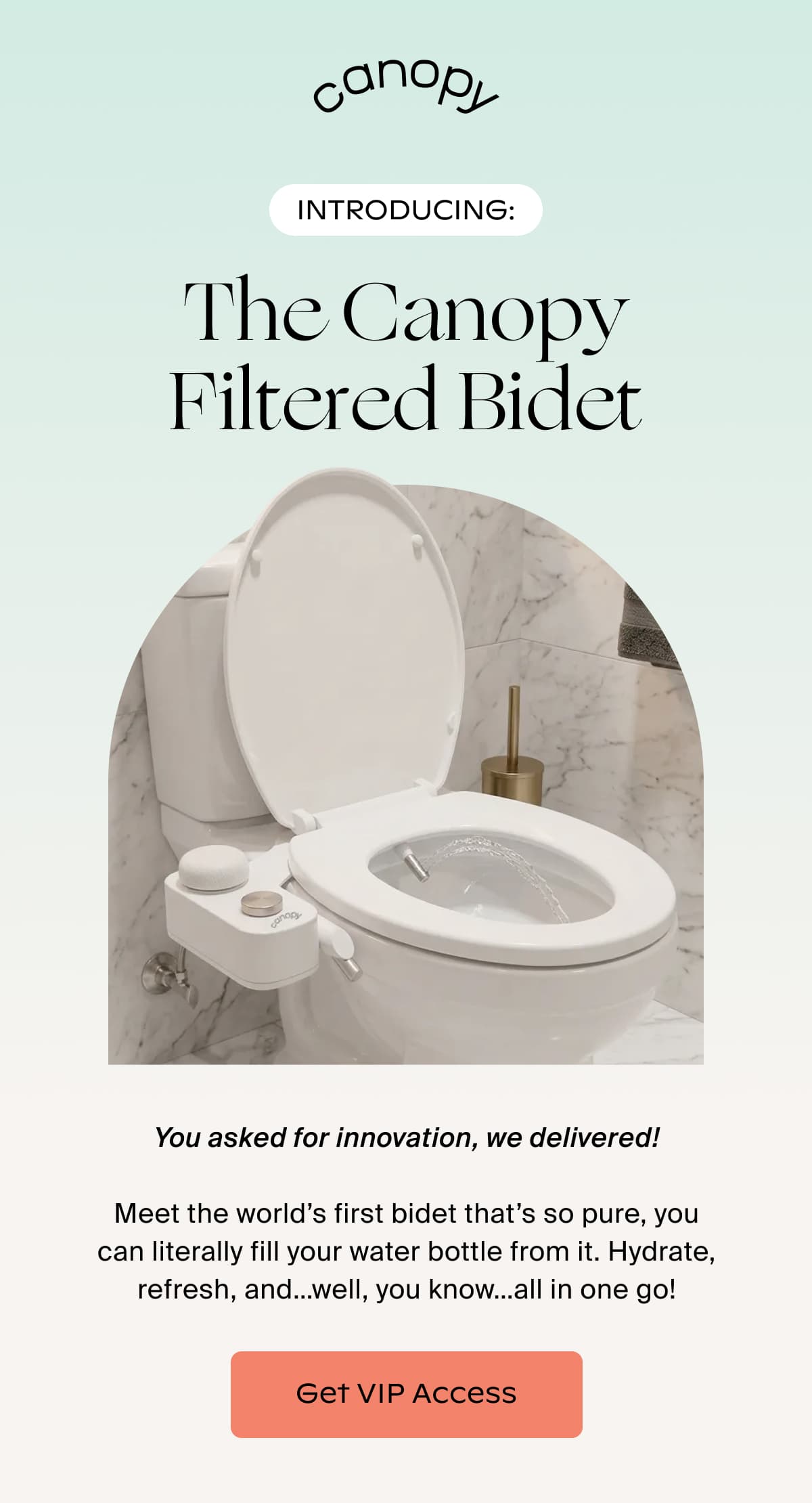 Canopy | ️INTRODUCING: The Canopy Filtered Bidet | You asked for innovation, we delivered!  Meet the world’s first bidet that’s so pure, you can literally fill your water bottle from it. Hydrate, refresh, and…well, you know…all in one go! | Get VIP Access