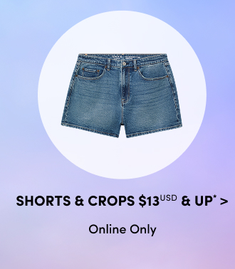 Shorts & Crops $13USD & Up* > | Online Only
