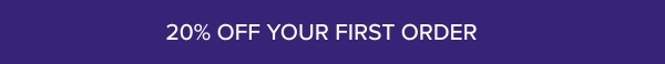 20% OFF YOUR FIRST ORDER