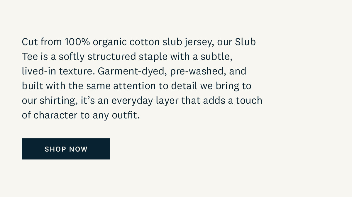 Cut from 100% organic cotton slub jersey, our Slub Tee is softly structured staple with a subtle, lived-in texture. 