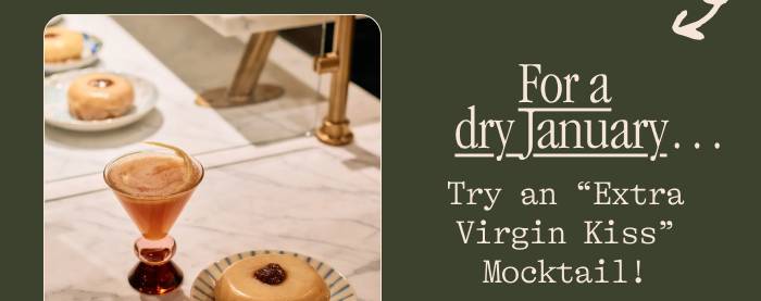For a dry January… Try an “Extra Virgin Kiss” Mocktail!