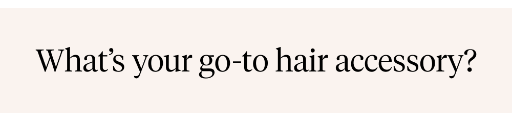 How do you like to style your hair?
