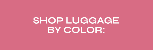 Shop Luggage by Color: