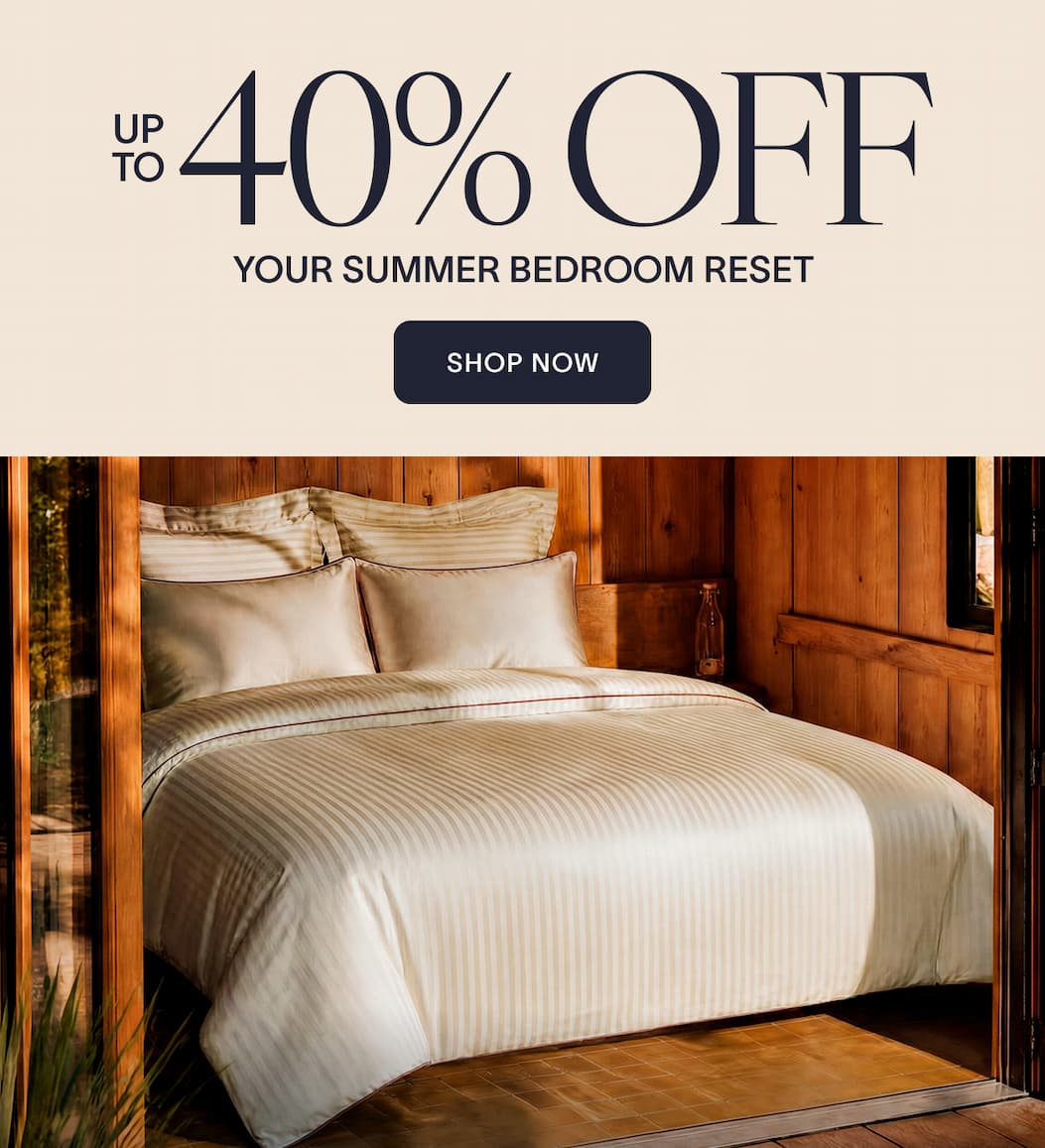 Up to 40% OFF. YOUR SUMMER BEDROOM RESET  Shop Now
