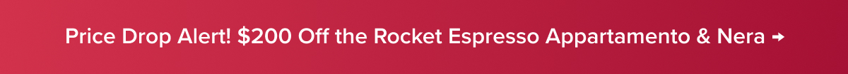 Price Drop Alert! $200 Off the Rocket Espresso Appartamento & Nera →