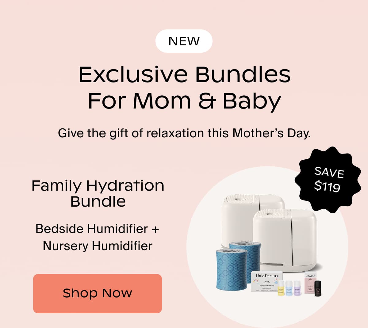 new Exclusive Bundles for Mom & Baby | Give the gift of relaxation this Mother’s Day. | Family Hydration Bundle | Bedside Humidifier + Nursery Humidifier | Shop Now