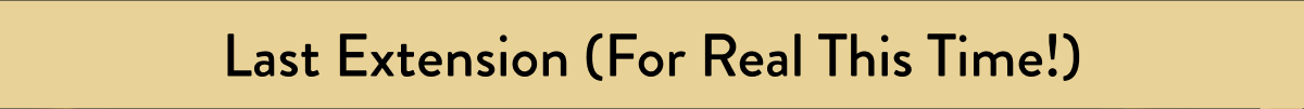 Last Extension (For Real This Time!)
