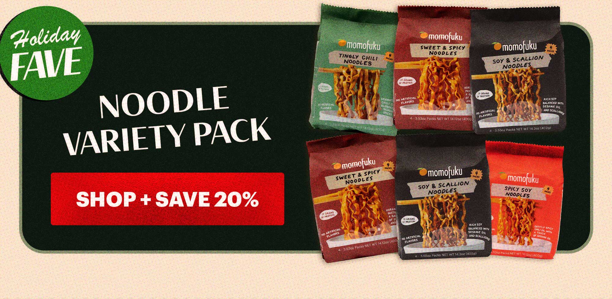 Header: Noodle Variety Pack BADGE: HOLIDAY FAVE CTA: SHOP + SAVE 20% 