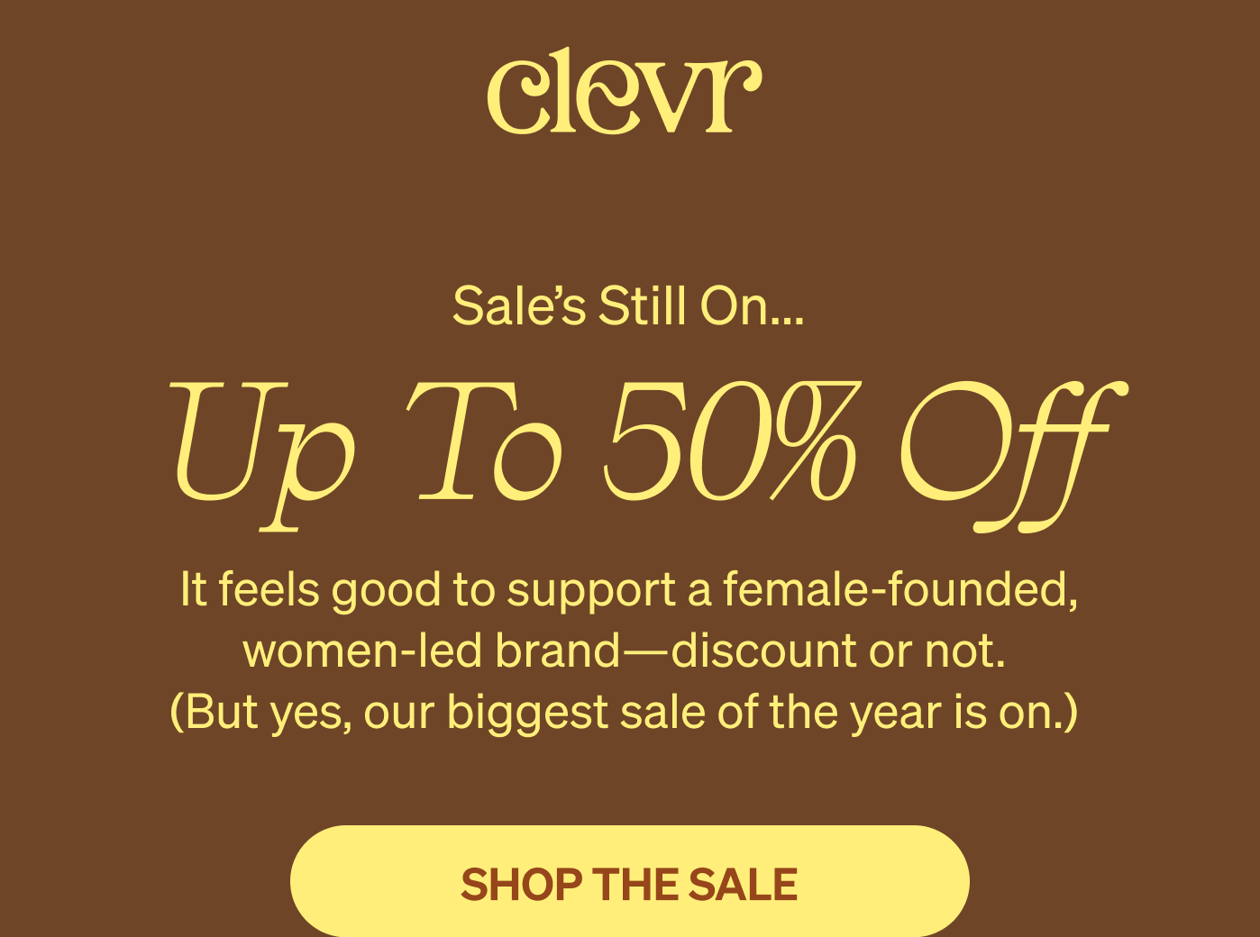 Sale’s Still On... Up To 50% Off | It feels good to support a female-founded, women-led brand—discount or not.  (But yes, our biggest sale of the year is on.)&nbsp; [SHOP THE SALE]