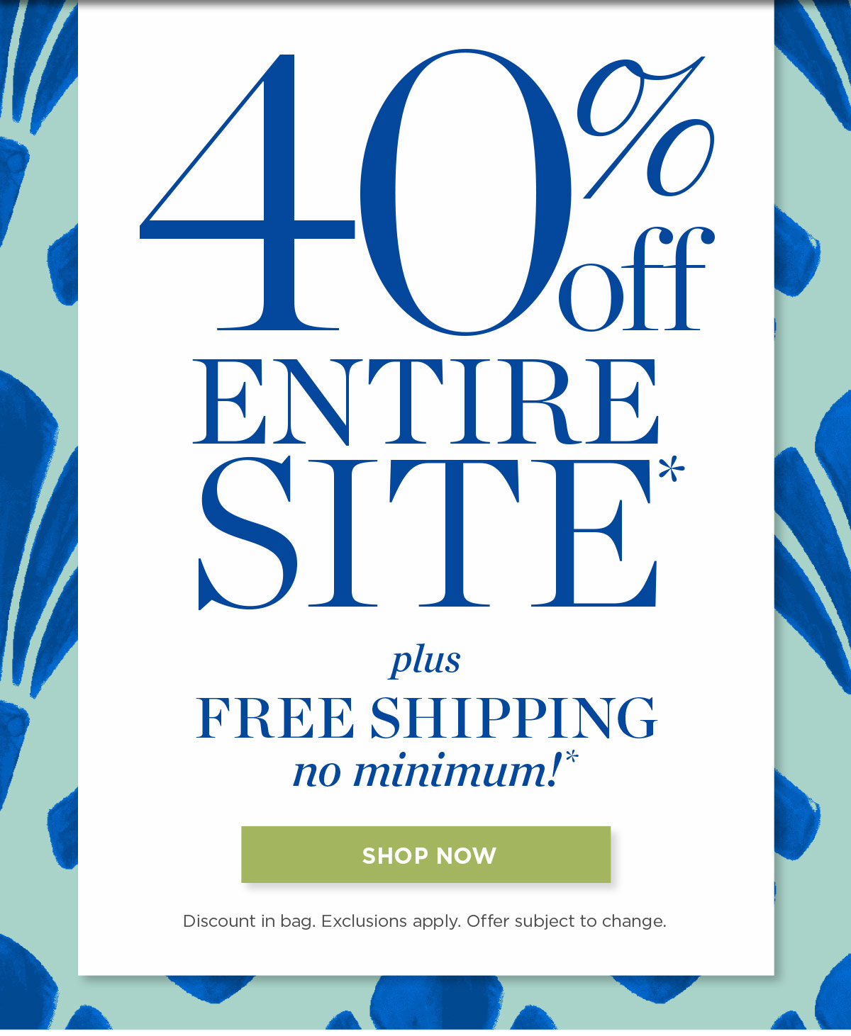 40% off Entire Site plus Free Shipping, No Minimum | Shop Now
