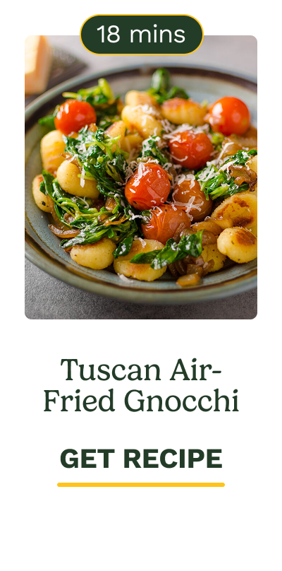 Tuscan Air-Fried Gnocchi  18 mins  GET RECIPE
