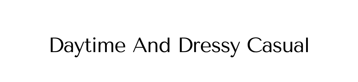 Daytime And Dressy Casual