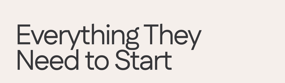 Everything they need to start.
