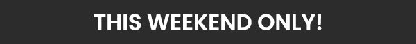 This Weekend Only!
