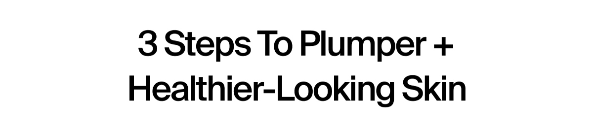 3 Steps To Plumper