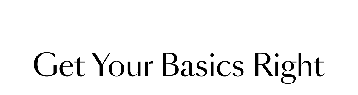 Get Your Basics Right