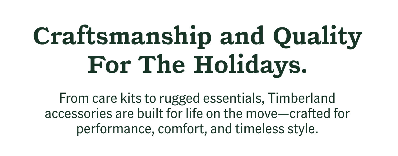 Craftsmanship and Quality For The Holidays. From care kits to rugged essentials, Timberland accessories are built for life on the move-crafted for performance, comfort, and timeless style.