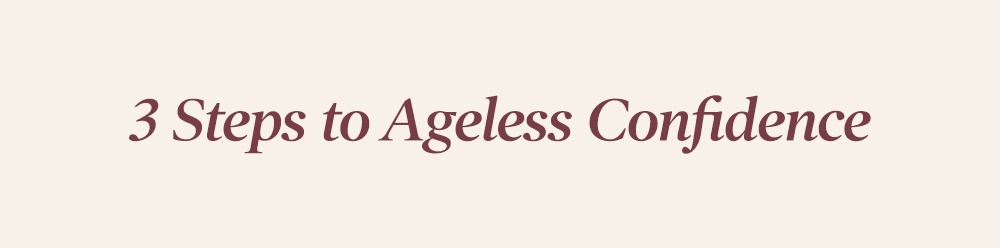 3 Steps to Ageless Confidence 